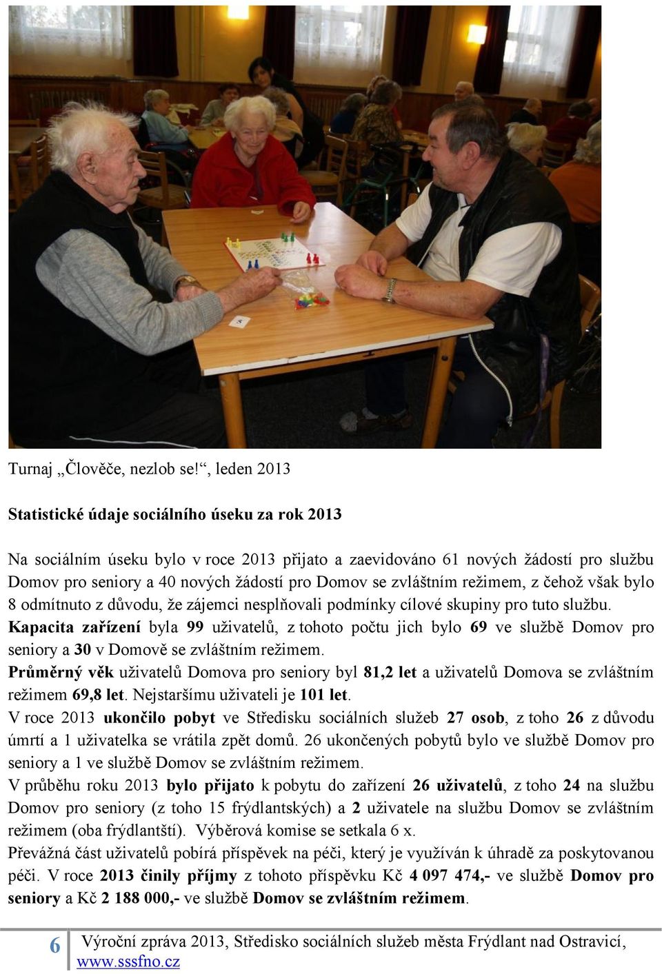 zvláštním režimem, z čehož však bylo 8 odmítnuto z důvodu, že zájemci nesplňovali podmínky cílové skupiny pro tuto službu.