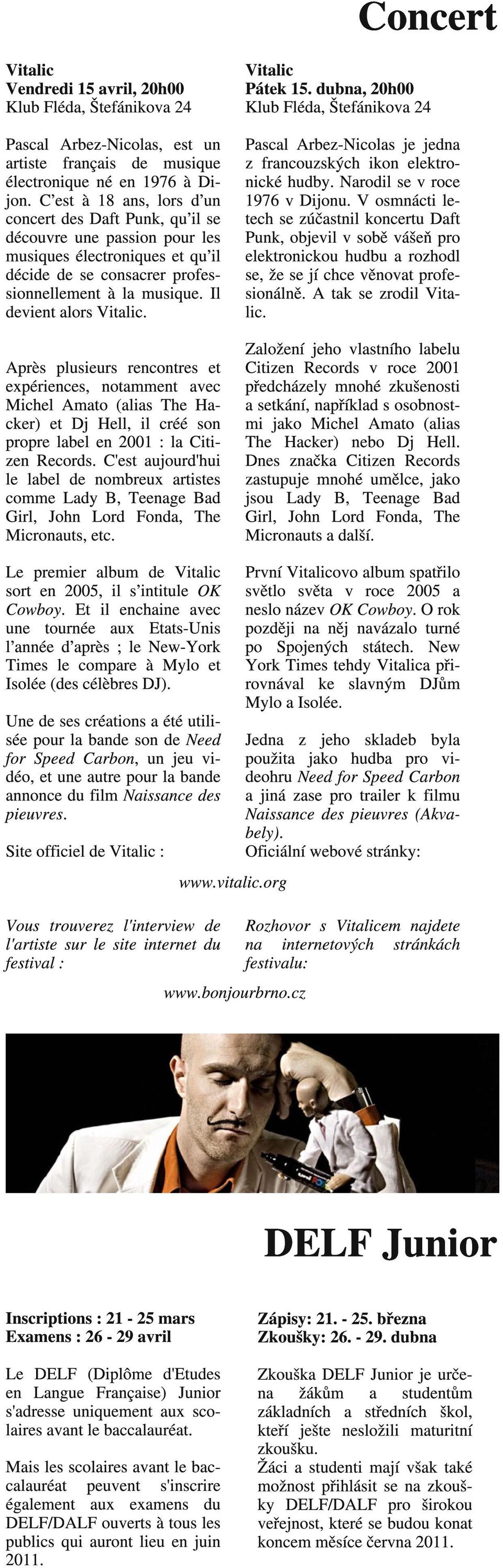 Il devient alors Vitalic. Après plusieurs rencontres et expériences, notamment avec Michel Amato (alias The Hacker) et Dj Hell, il créé son propre label en 2001 : la Citizen Records.