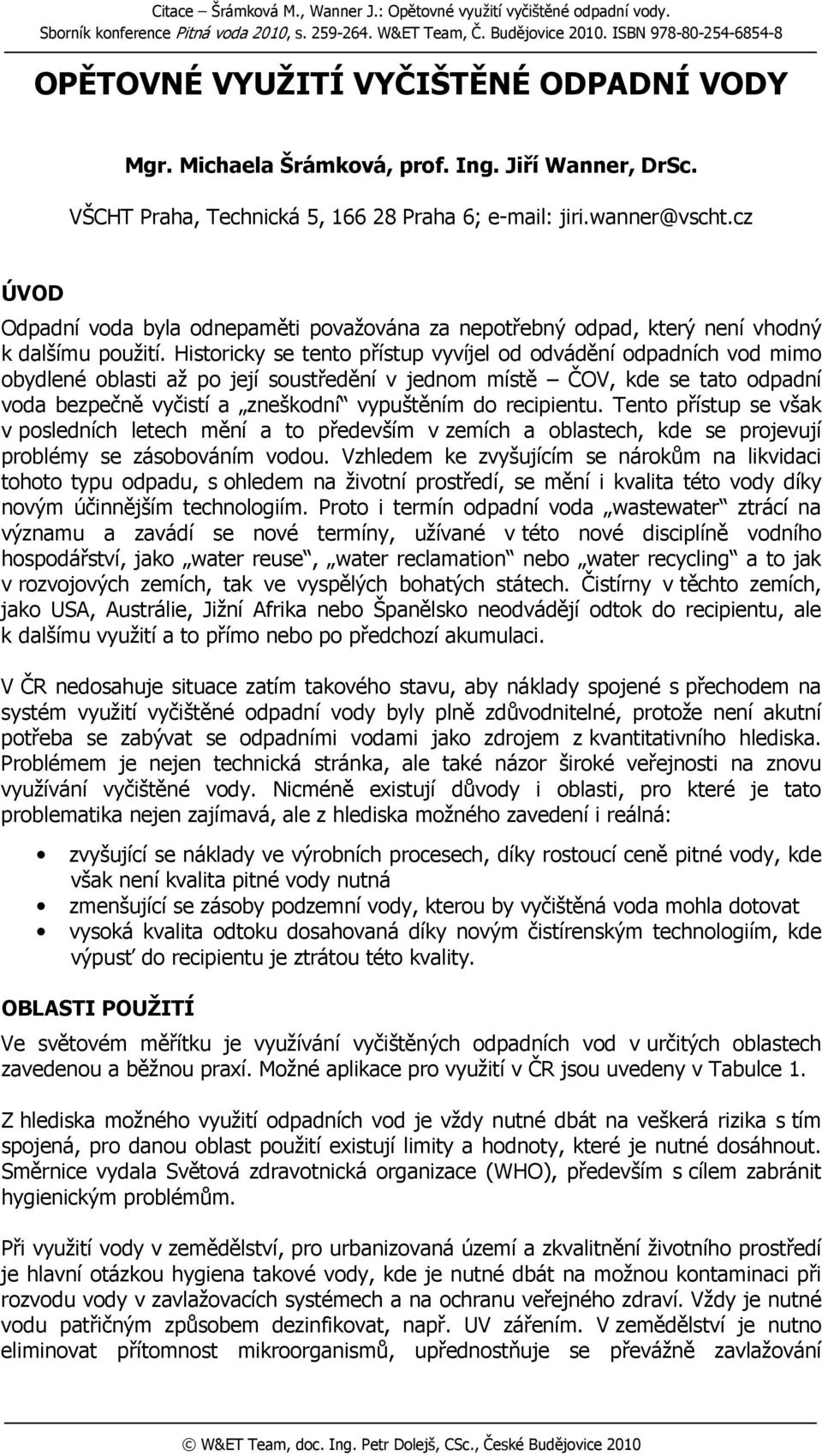 cz ÚVOD Odpadní voda byla odnepaměti považována za nepotřebný odpad, který není vhodný k dalšímu použití.