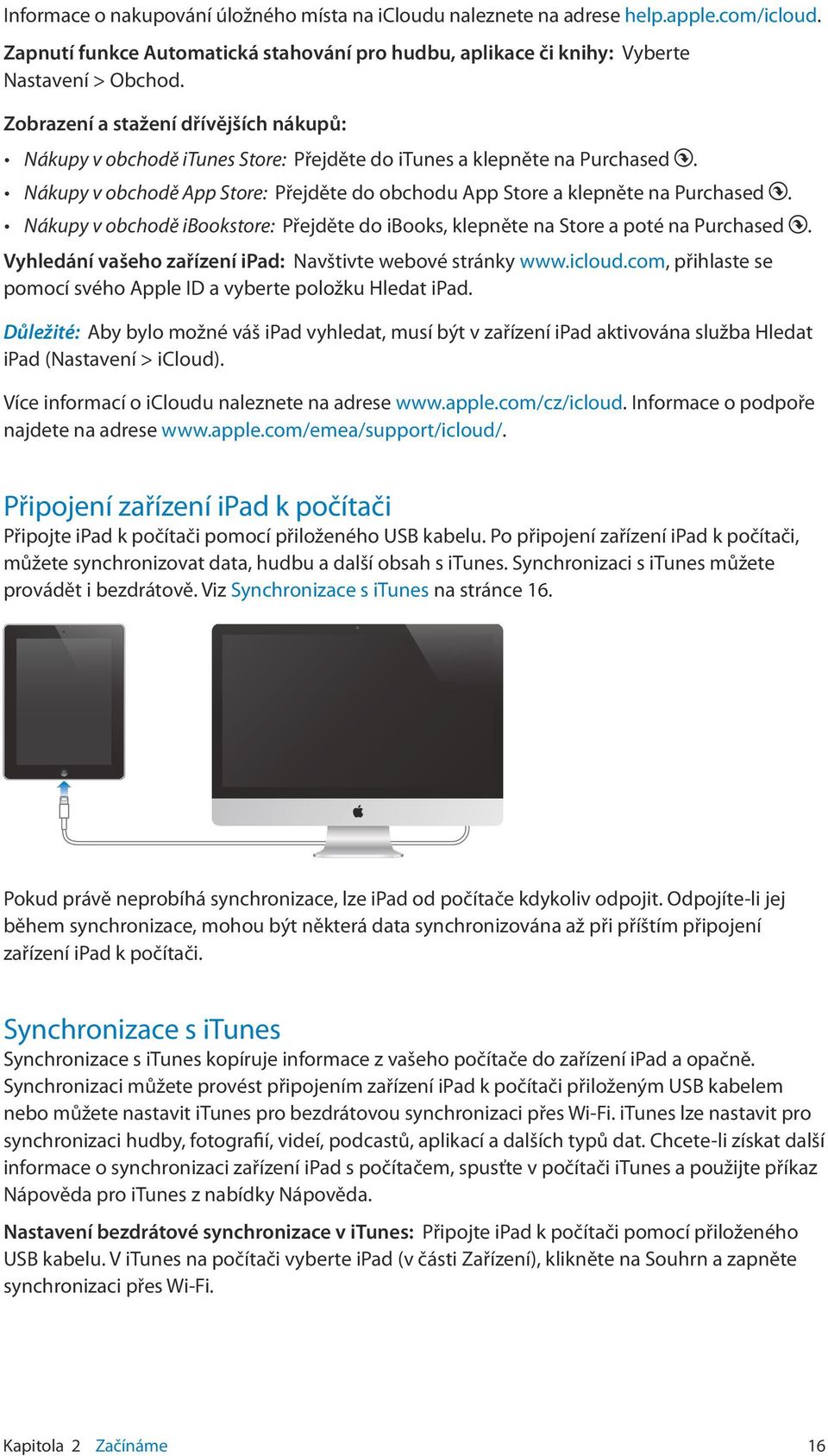 Nákupy v obchodě ibookstore: Přejděte do ibooks, klepněte na Store a poté na Purchased. Vyhledání vašeho zařízení ipad: Navštivte webové stránky www.icloud.
