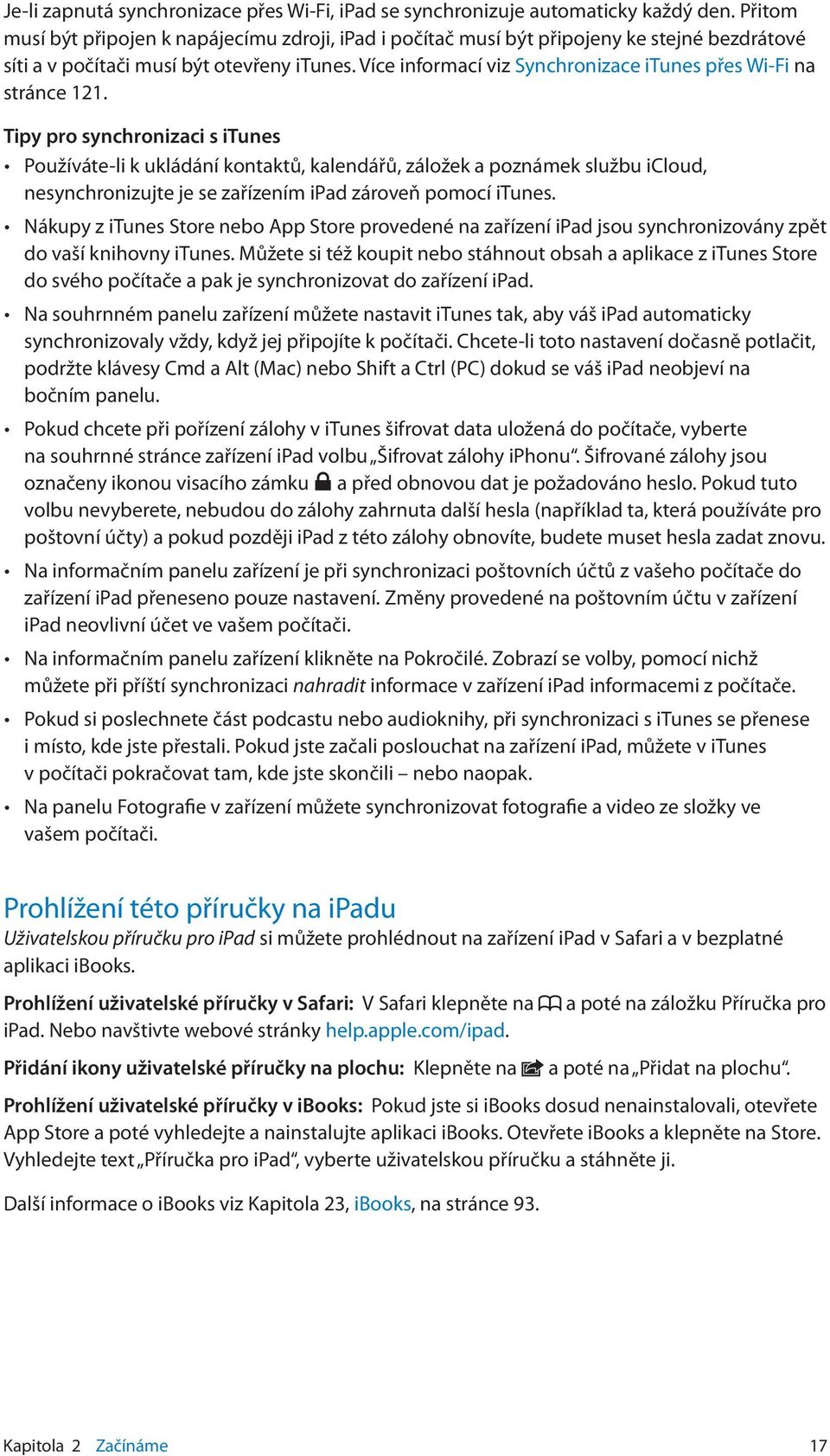 Více informací viz Synchronizace itunes přes Wi-Fi na stránce 121.