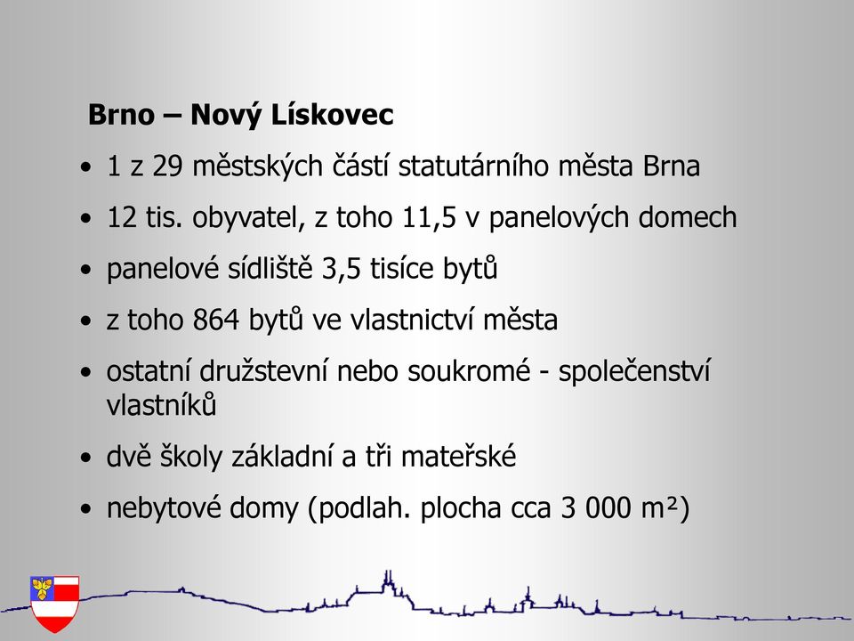 toho 864 bytů ve vlastnictví města ostatní družstevní nebo soukromé -