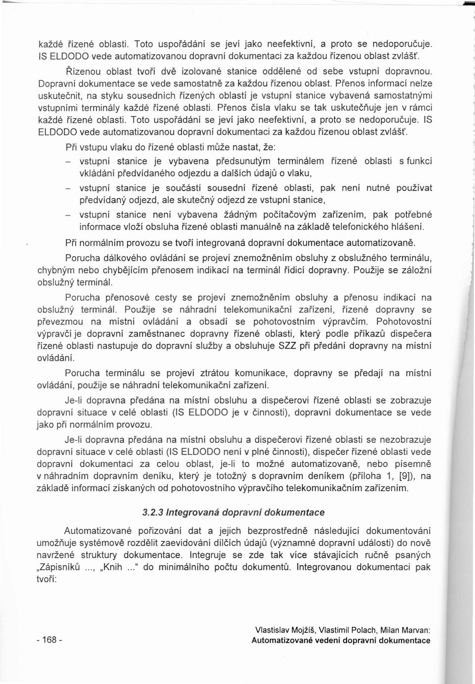 Přenos informací nelze uskutečnit, na styku sousedních řízených oblastí je vstupní stanice vybavená samostatnými vstupními terminály každé řízené oblasti.