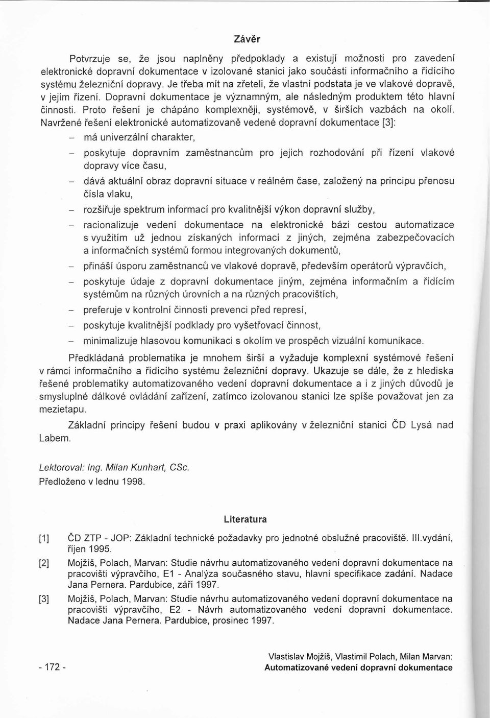 Proto řešení je chápáno komplexněji, systémově, v širších vazbách na okolí.