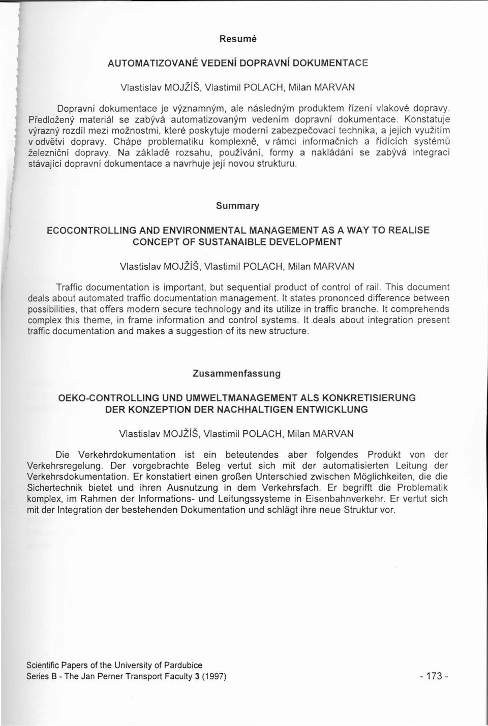 Konstatuje výrazný rozdíl mezi možnostmi, které poskytuje moderní zabezpečovací technika, a jejich využitím v odvětví dopravy.