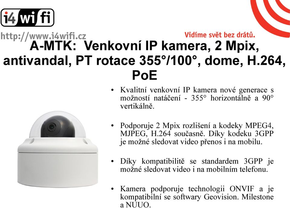 Podporuje 2 Mpix rozlišení a kodeky MPEG4, MJPEG, H.264 současně.
