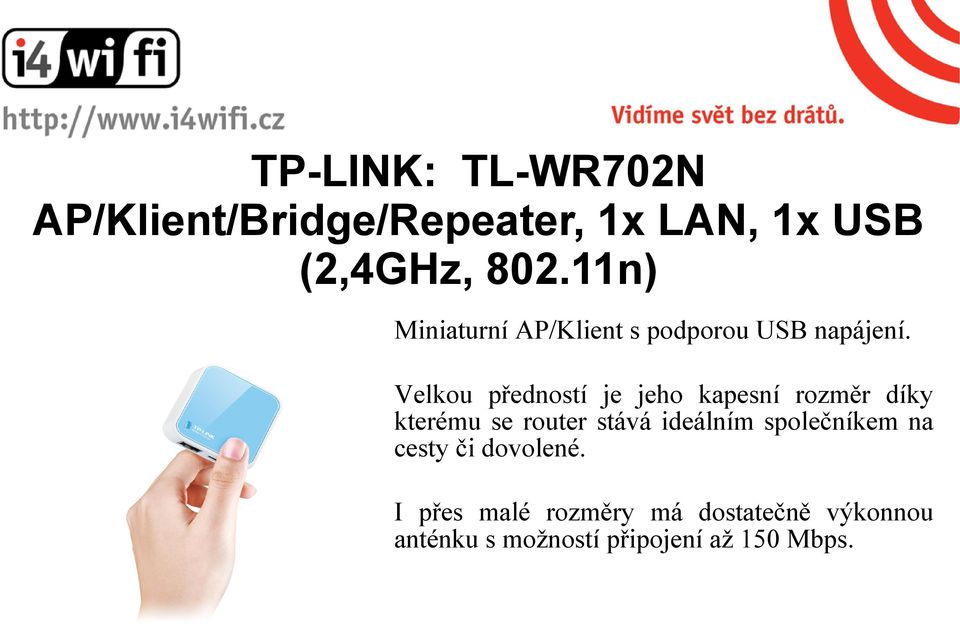 Velkou předností je jeho kapesní rozměr díky kterému se router stává ideálním