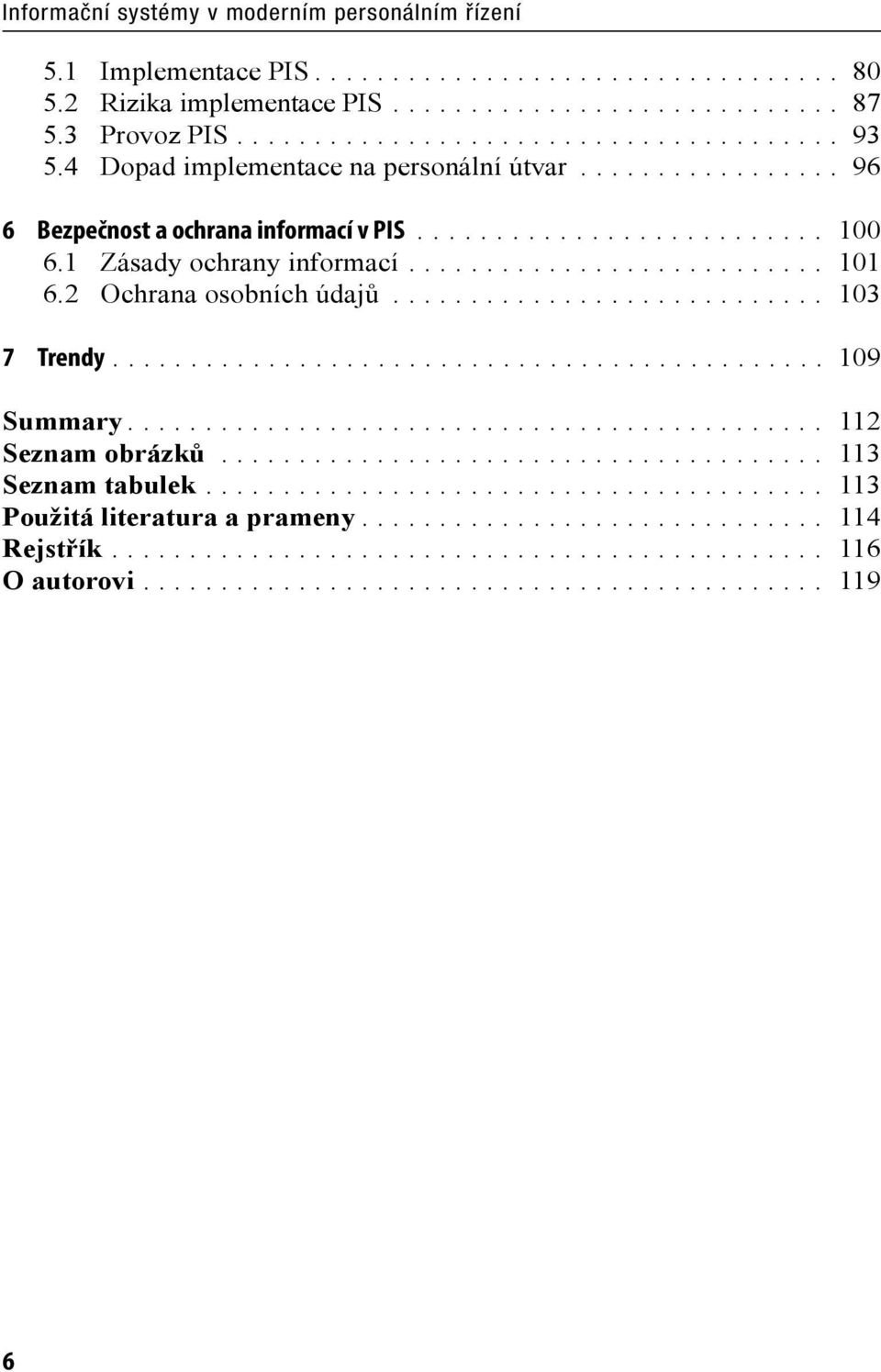 .. 100 6.1 Zásady ochrany informací... 101 6.2 Ochrana osobních údajů... 103 7 Trendy... 109 Summary.