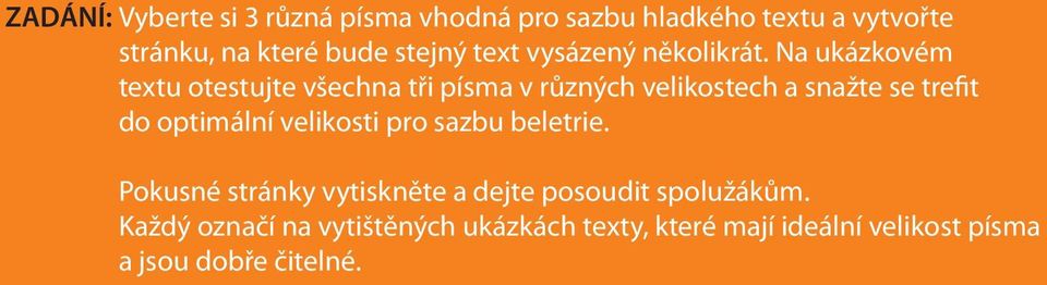 Na ukázkovém textu otestujte všechna tři písma v různých velikostech a snažte se trefit do optimální