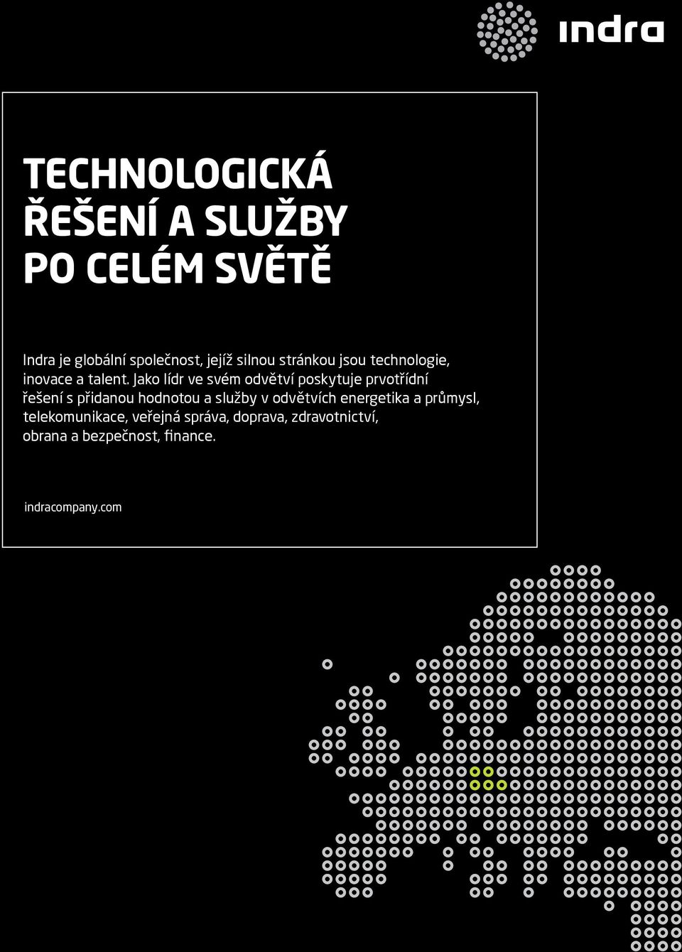 Jako lídr ve svém odvětví poskytuje prvotřídní řešení s přidanou hodnotou a služby v