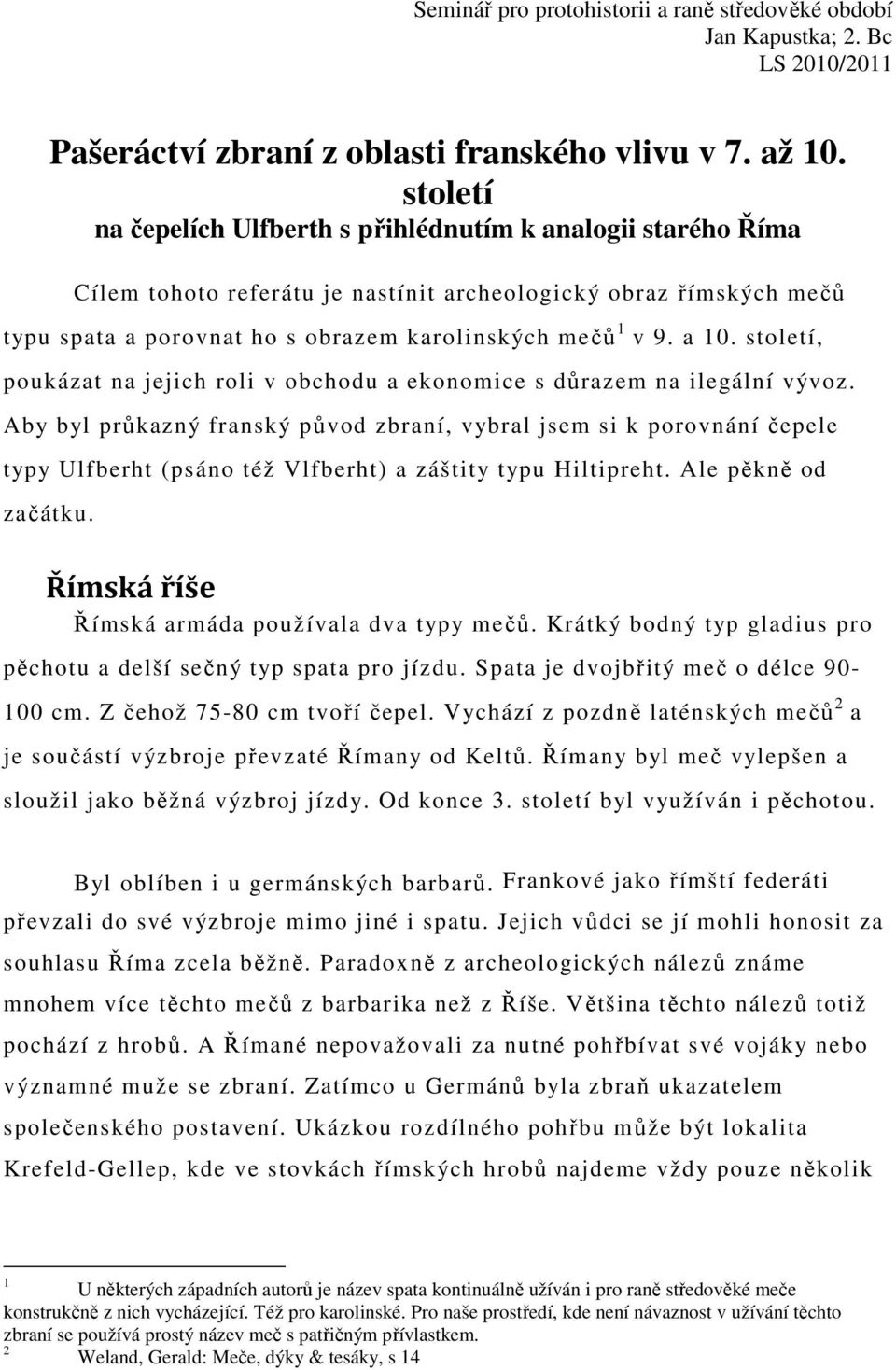 a 10. století, poukázat na jejich roli v obchodu a ekonomice s důrazem na ilegální vývoz.