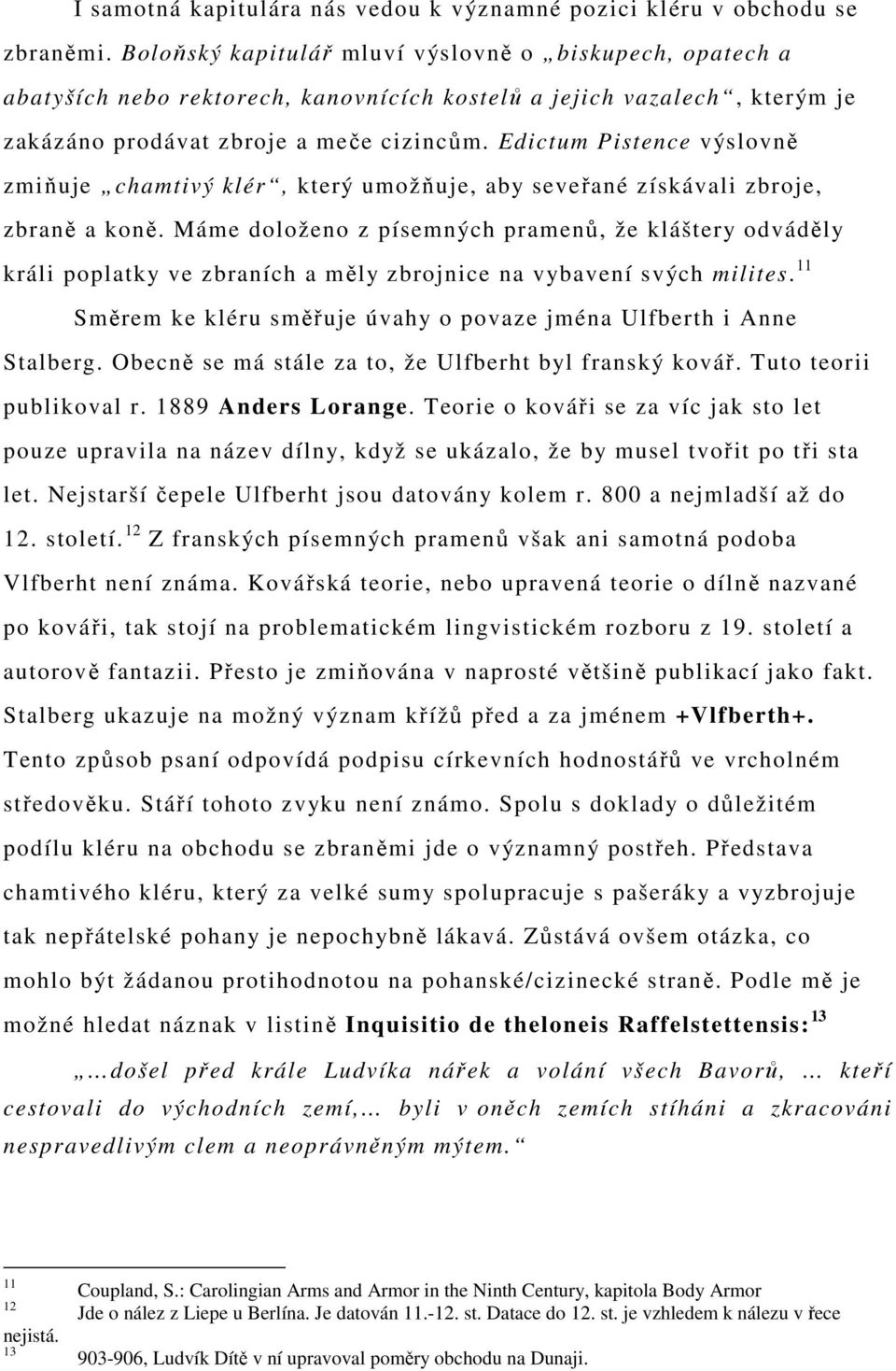 Edictum Pistence výslovně zmiňuje chamtivý klér, který umožňuje, aby seveřané získávali zbroje, zbraně a koně.