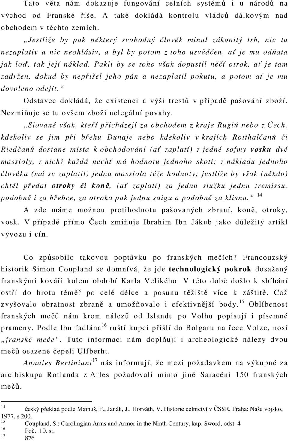Pakli by se toho však dopustil něčí otrok, ať je tam zadržen, dokud by nepřišel jeho pán a nezaplatil pokutu, a potom ať je mu dovoleno odejít.