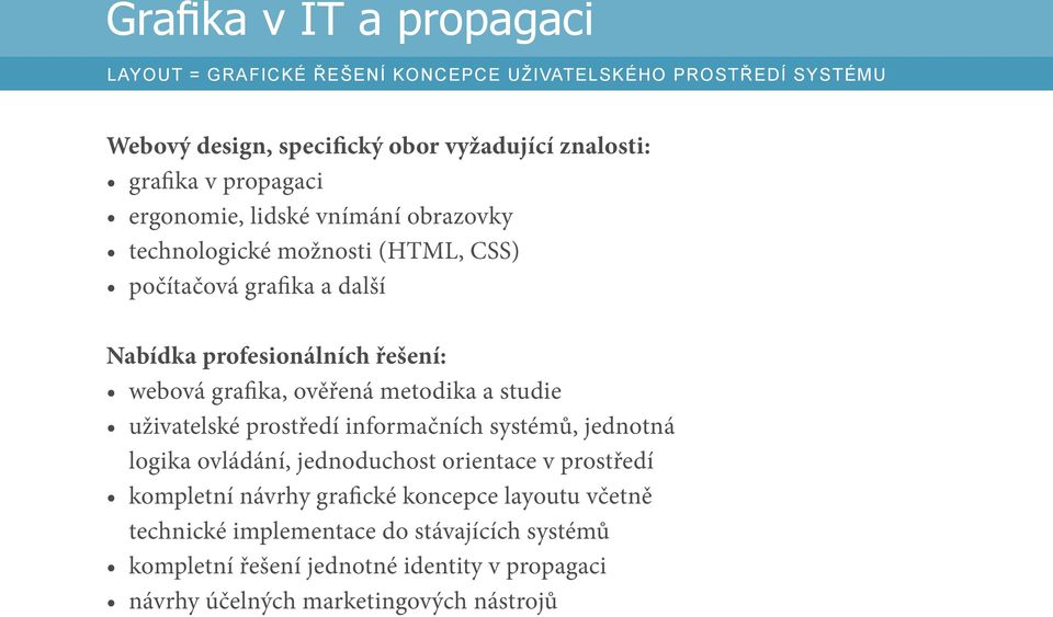 ověřená metodika a studie uživatelské prostředí informačních systémů, jednotná logika ovládání, jednoduchost orientace v prostředí kompletní návrhy