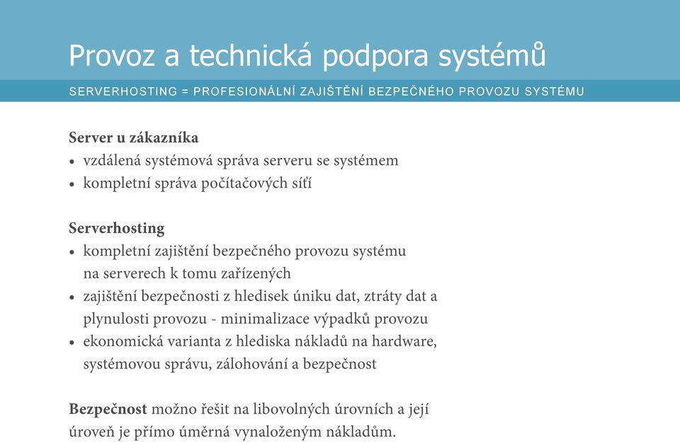 zajištění bezpečnosti z hledisek úniku dat, ztráty dat a plynulosti provozu - minimalizace výpadků provozu ekonomická varianta z hlediska nákladů na