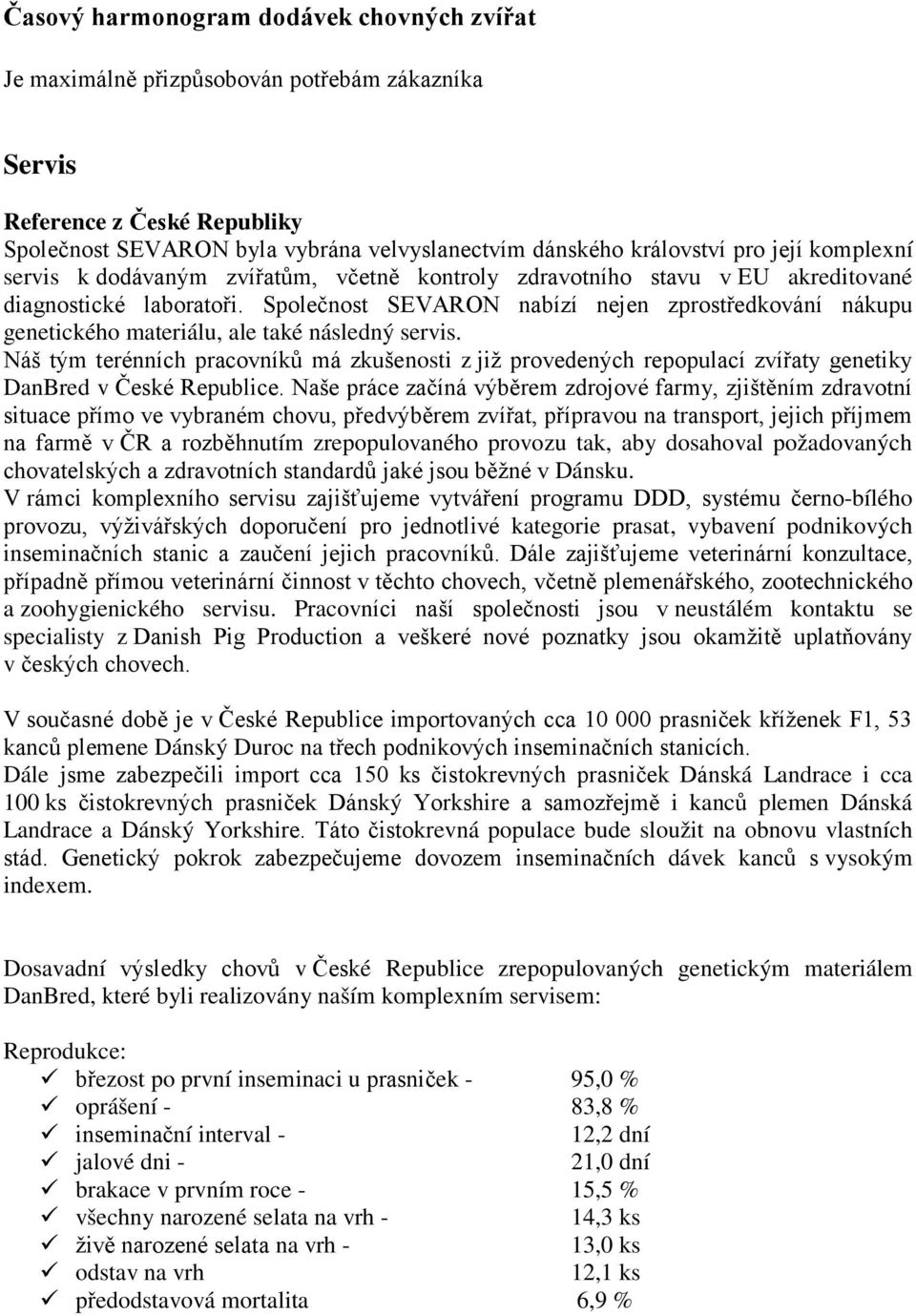 Společnost SEVARON nabízí nejen zprostředkování nákupu genetického materiálu, ale také následný servis.