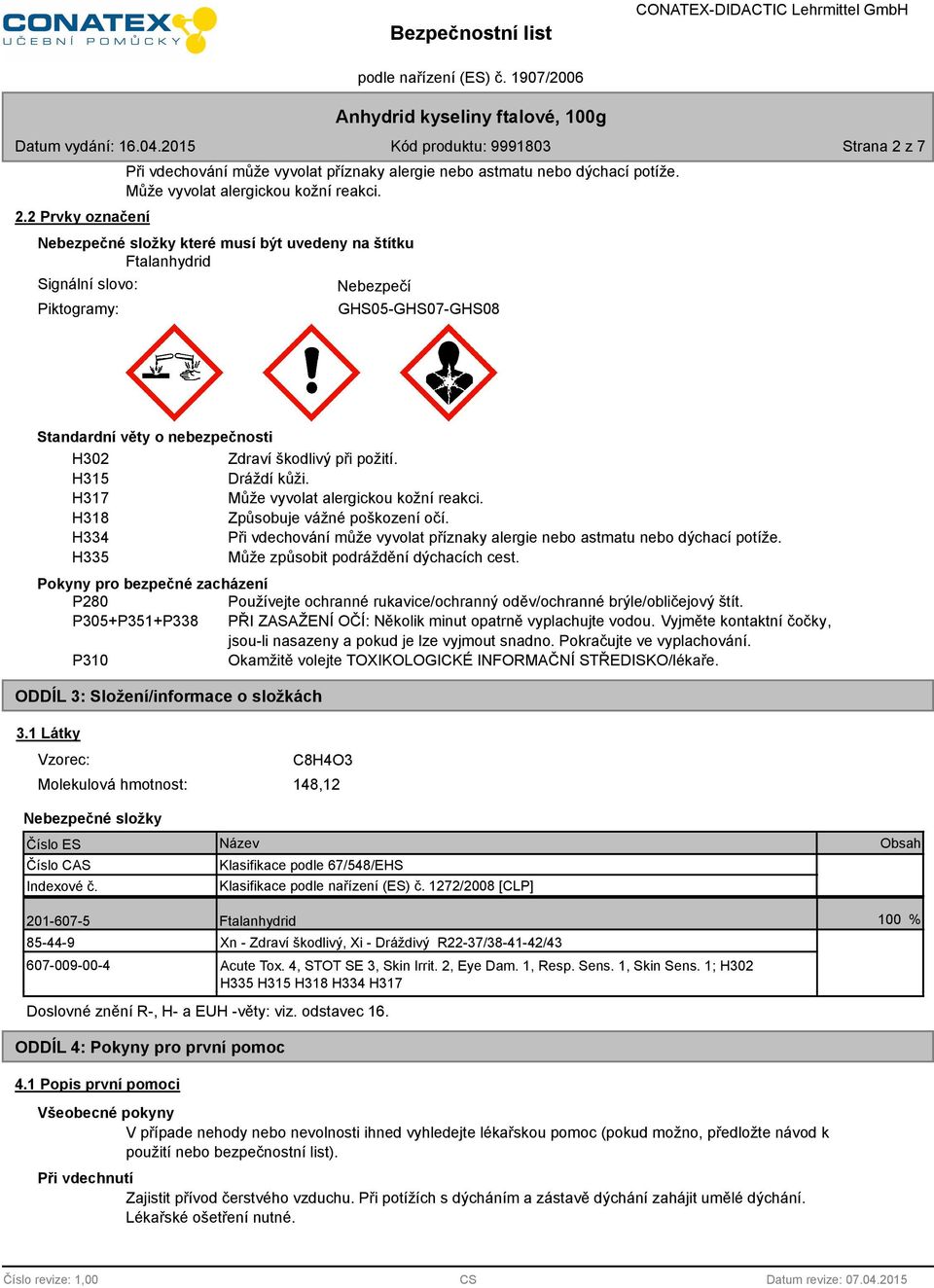 H317 Může vyvolat alergickou kožní reakci. H318 Způsobuje vážné poškození očí. H334 Při vdechování může vyvolat příznaky alergie nebo astmatu nebo dýchací potíže.