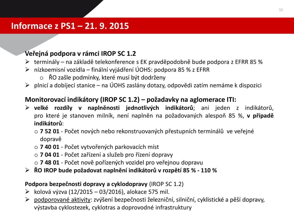 dobíjecí stanice na ÚOHS zaslány dotazy, odpovědi zatím nemáme k dispozici Monitorovací indikátory (IROP SC 1.