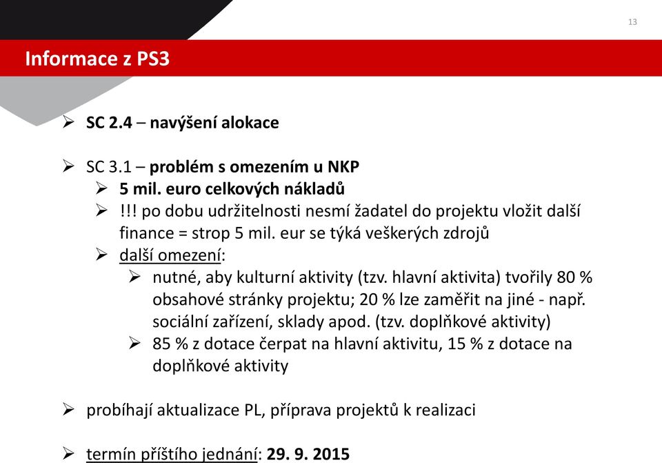 eur se týká veškerých zdrojů další omezení: nutné, aby kulturní aktivity (tzv.