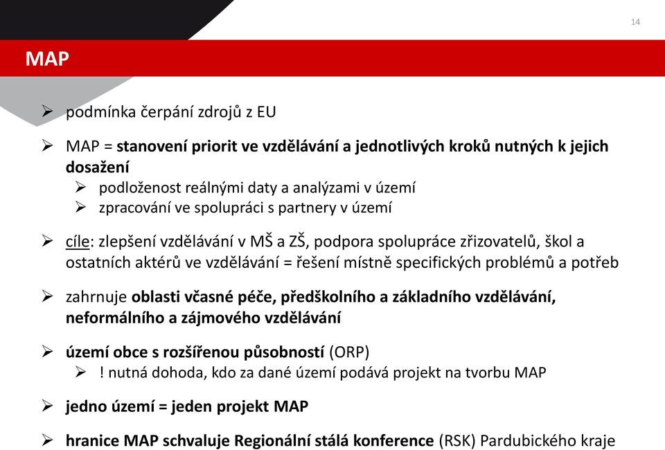 specifických problémů a potřeb zahrnuje oblasti včasné péče, předškolního a základního vzdělávání, neformálního a zájmového vzdělávání území obce s rozšířenou působností