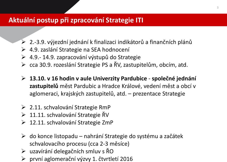 v 16 hodin v aule Univerzity Pardubice - společné jednání zastupitelů měst Pardubic a Hradce Králové, vedení měst a obcí v aglomeraci, krajských zastupitelů, atd.