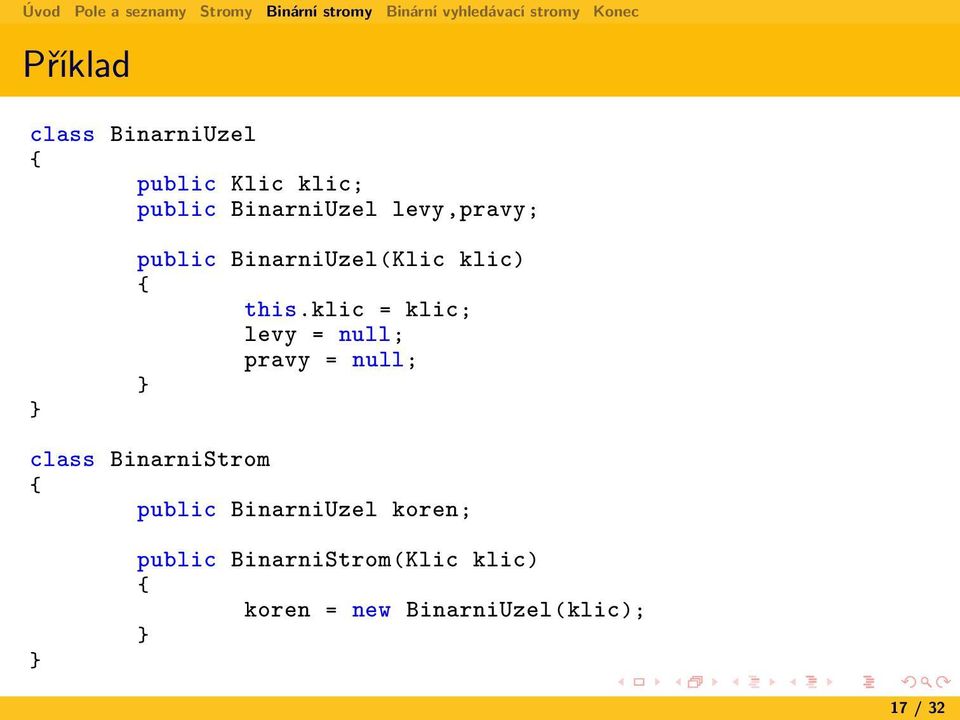 klic = klic; levy = null; pravy = null; class BinarniStrom public