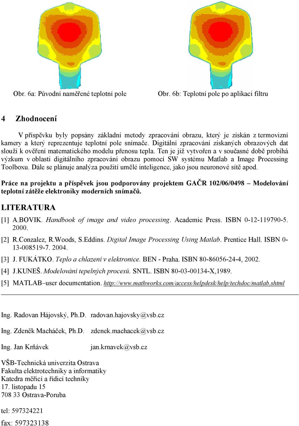 Digitální zpracování získaných obrazových dat slouží k ověření matematického modelu přenosu tepla.