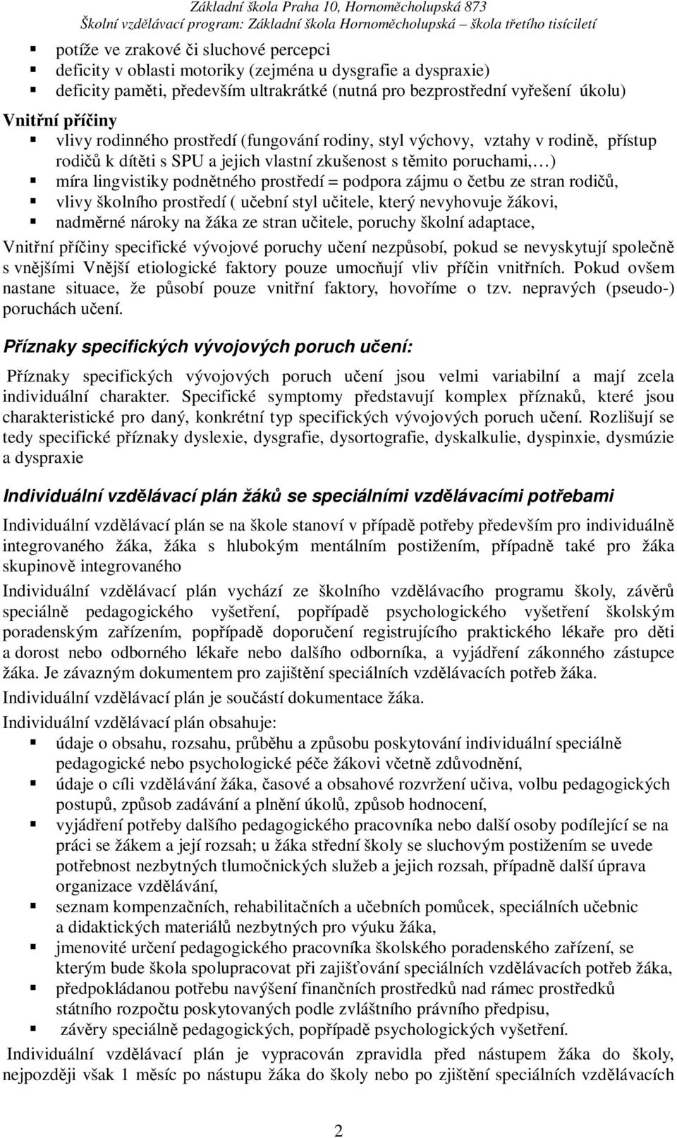 etbu ze stran rodi, vlivy školního prostedí ( uební styl uitele, který nevyhovuje žákovi, nadmrné nároky na žáka ze stran uitele, poruchy školní adaptace, Vnitní píiny specifické vývojové poruchy