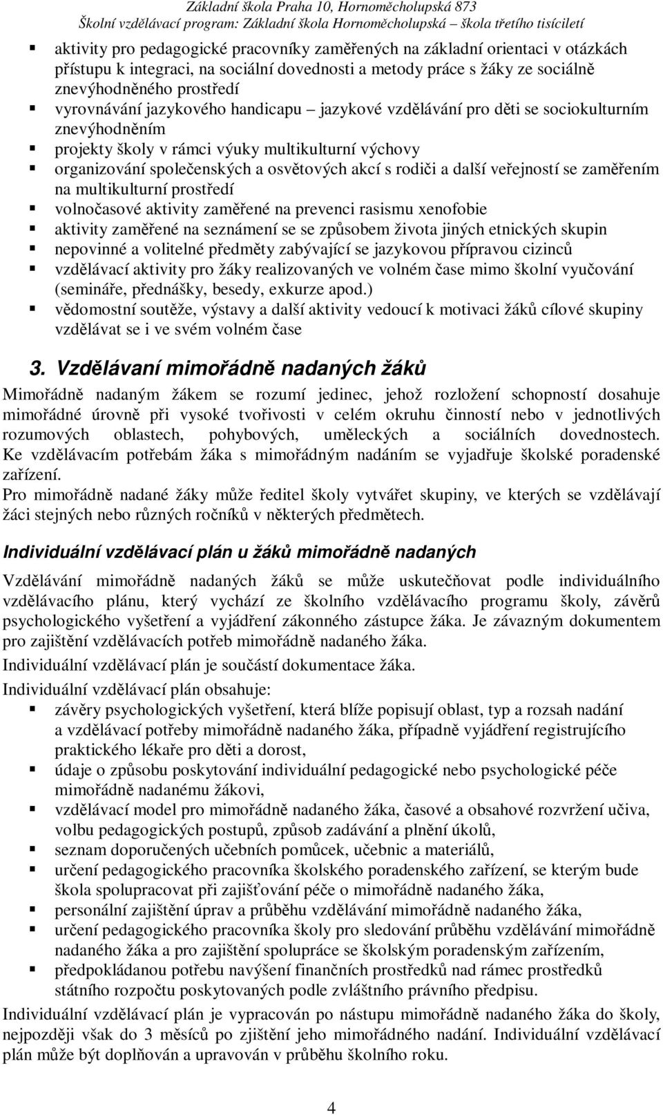 se zamením na multikulturní prostedí volnoasové aktivity zamené na prevenci rasismu xenofobie aktivity zamené na seznámení se se zpsobem života jiných etnických skupin nepovinné a volitelné pedmty
