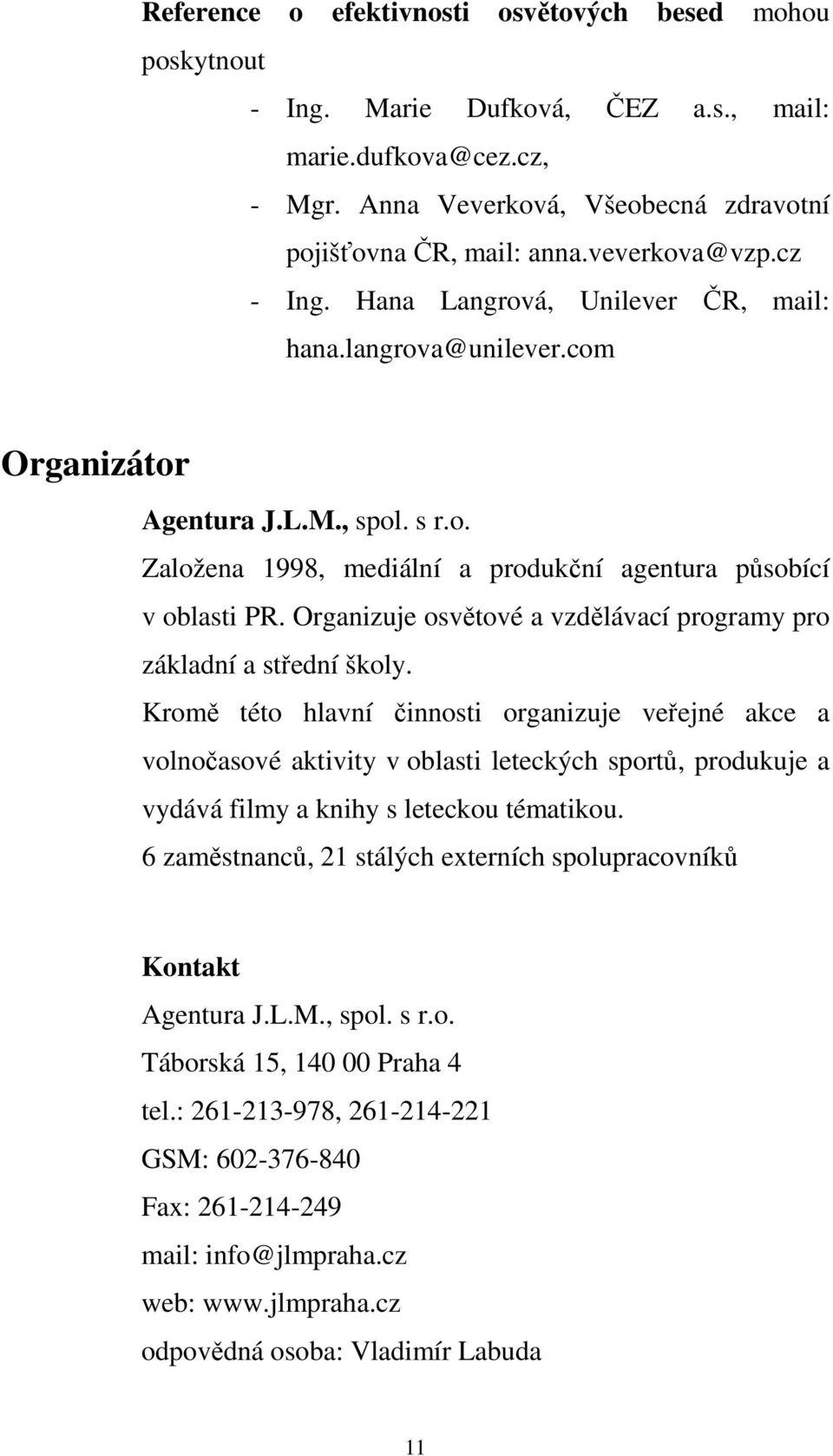 Organizuje osvětové a vzdělávací programy pro základní a střední školy.