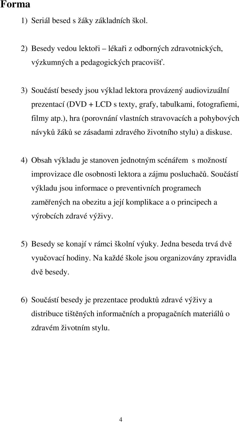 ), hra (porovnání vlastních stravovacích a pohybových návyků žáků se zásadami zdravého životního stylu) a diskuse.