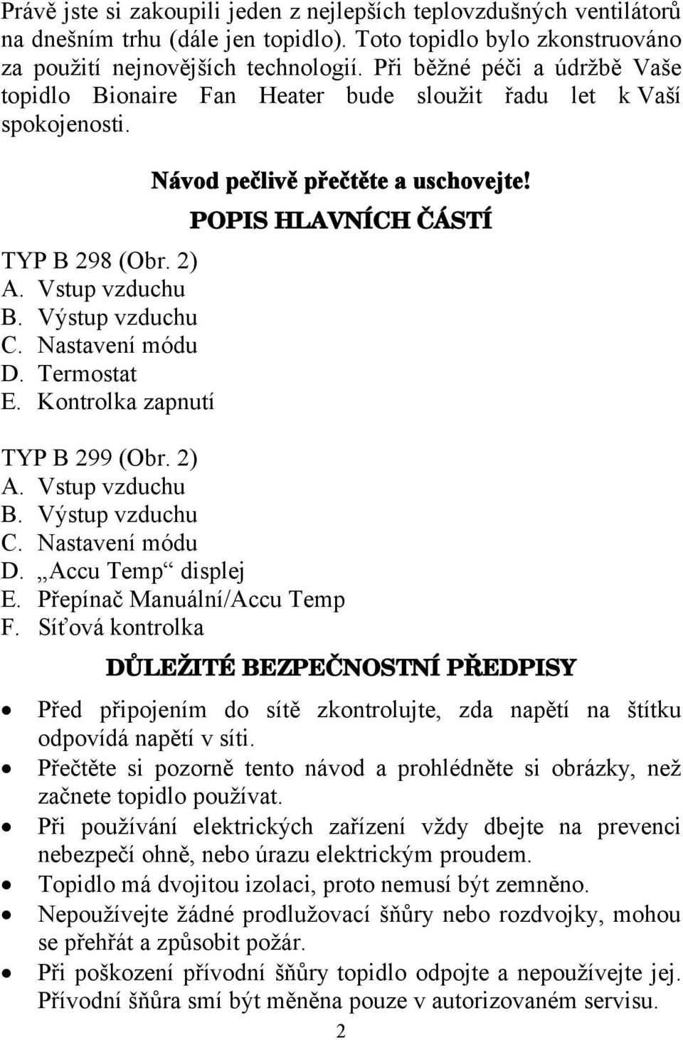 Kontrolka zapnutí Návod pečlivě přečtěte a uschovejte! POPIS HLAVNÍCH ČÁSTÍ TYP B 299 (Obr. 2) A. Vstup vzduchu B. Výstup vzduchu C. Nastavení módu D. Accu Temp displej E.