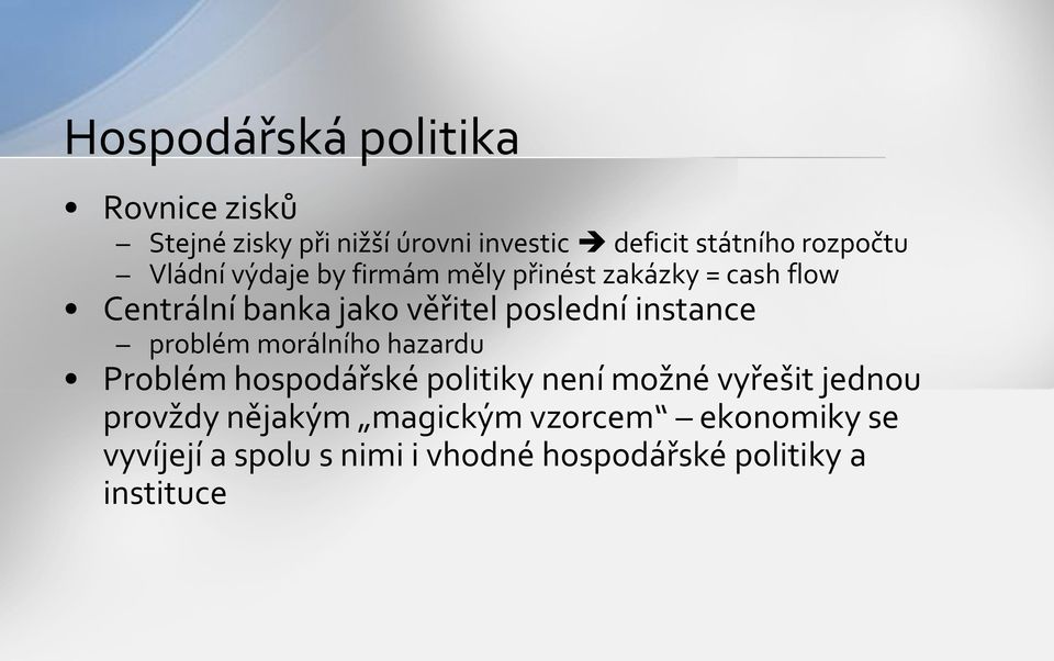 poslední instance problém morálního hazardu Problém hospodářské politiky není možné vyřešit jednou