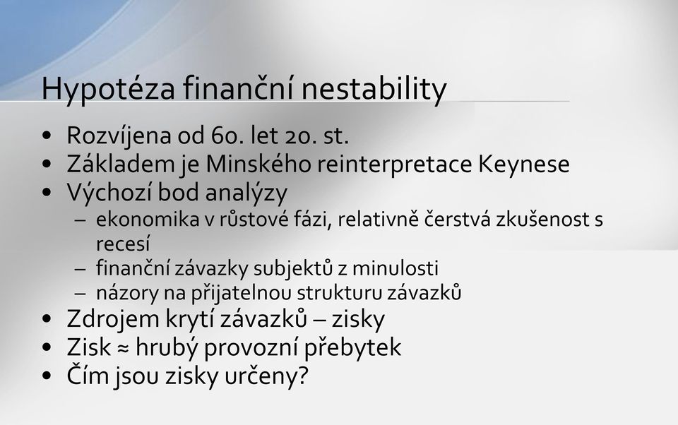 fázi, relativně čerstvá zkušenost s recesí finanční závazky subjektů z minulosti