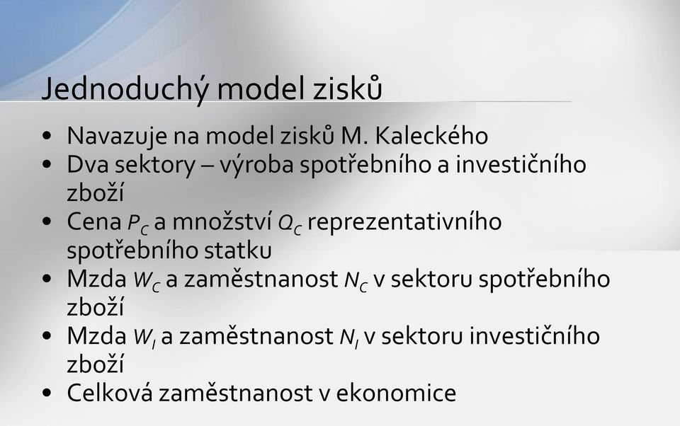 množství Q C reprezentativního spotřebního statku Mzda W C a zaměstnanost N C v