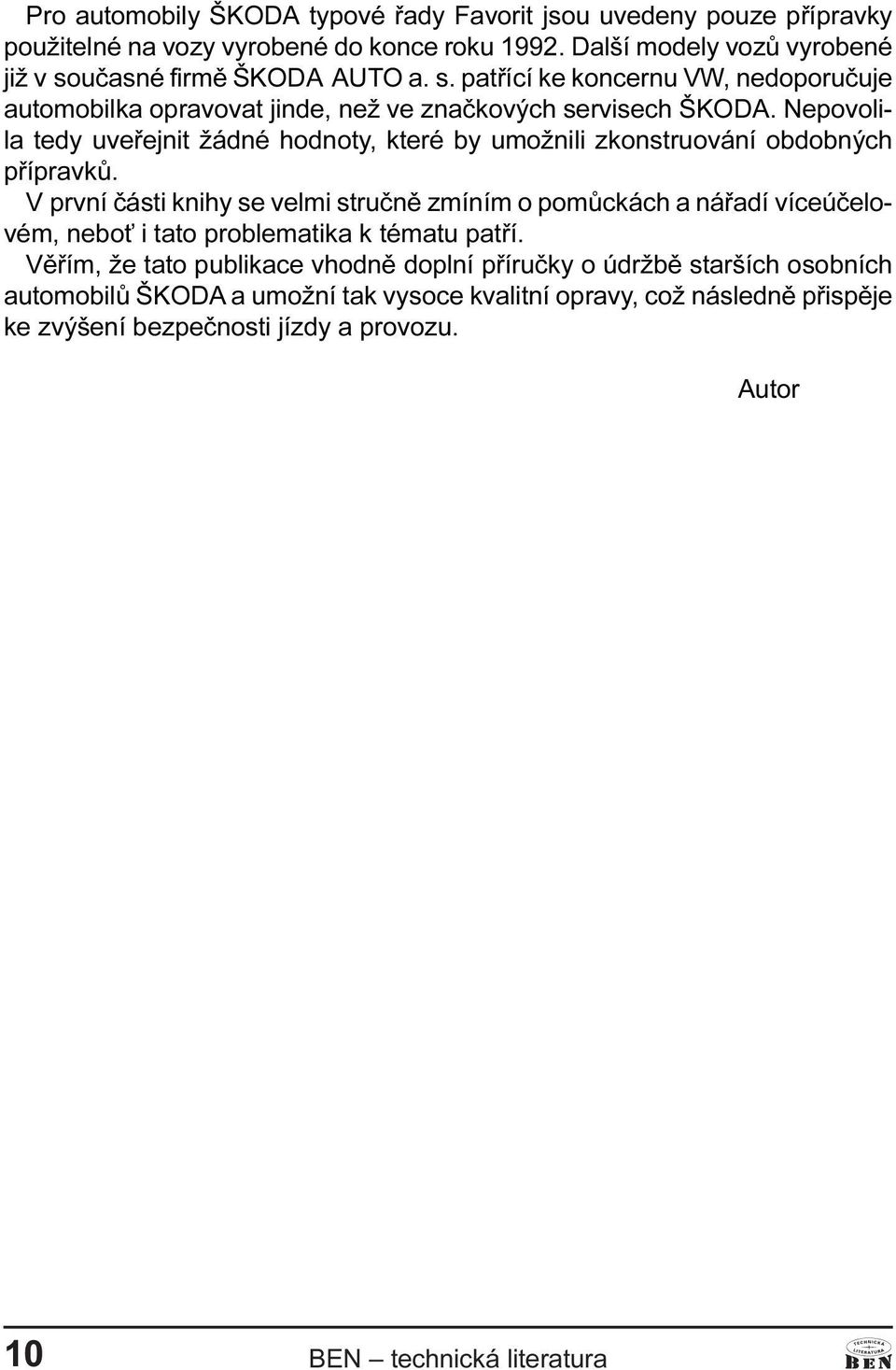 Nepovolila tedy uveøejnit žádné hodnoty, které by umožnili zkonstruování obdobných pøípravkù.