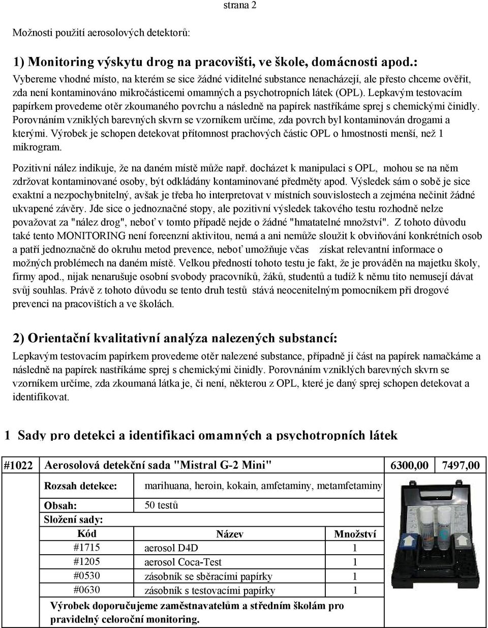 Lepkavým testovacím papírkem provedeme otěr zkoumaného povrchu a následně na papírek nastříkáme sprej s chemickými činidly.