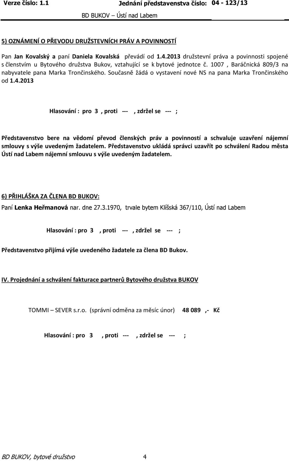 Současně žádá o vystavení nové NS na pana Marka Trončinského od 1.4.