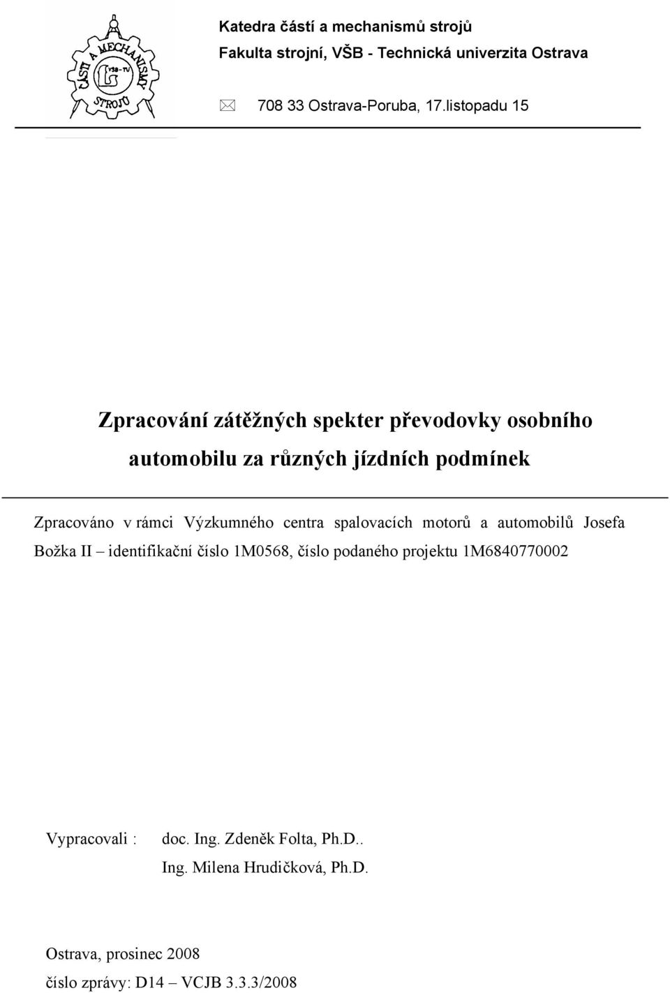 Výzkumného centra spalovacích motorů a automobilů Josefa Božka II identifikační číslo 1M568, číslo podaného projektu