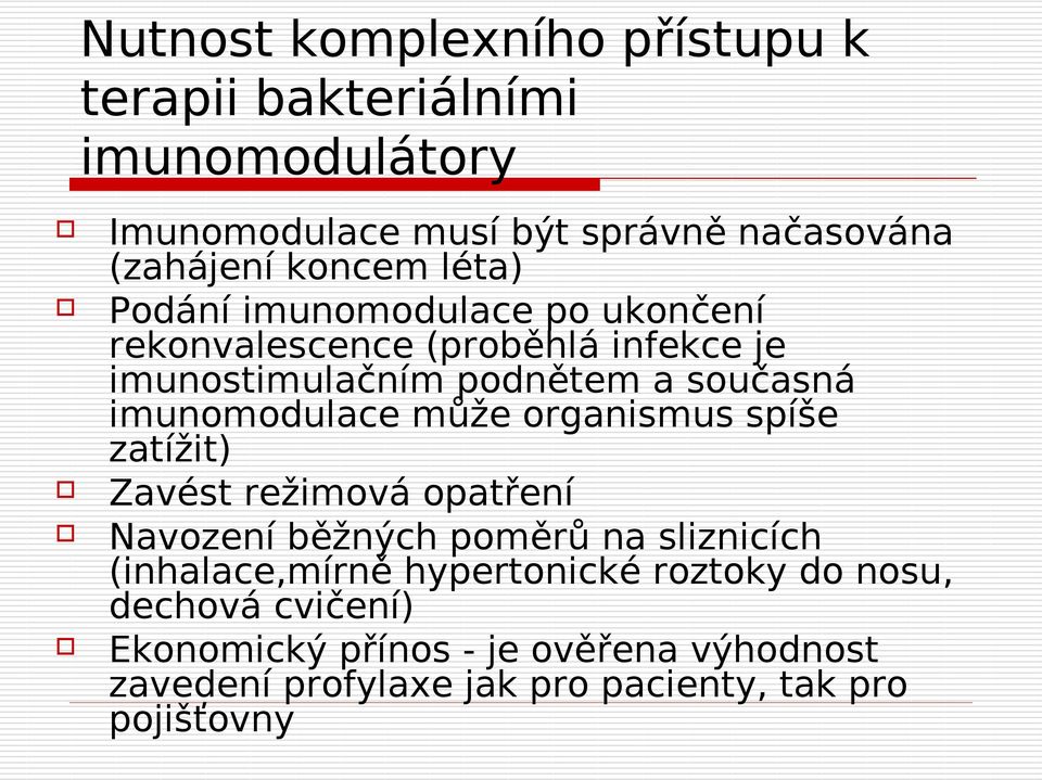 imunomodulace může organismus spíše zatížit) Zavést režimová opatření Navození běžných poměrů na sliznicích (inhalace,mírně