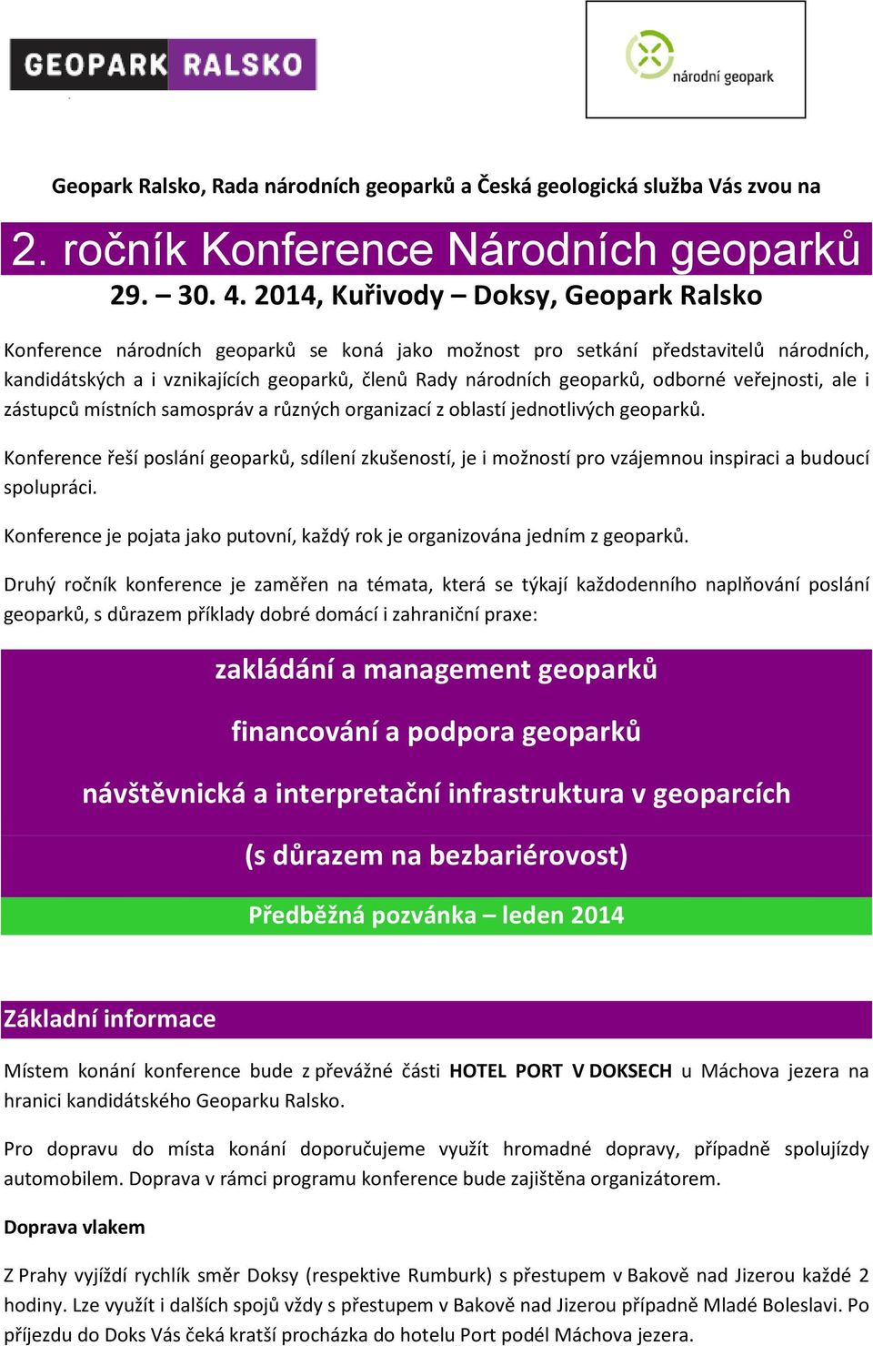 odborné veřejnosti, ale i zástupců místních samospráv a různých organizací z oblastí jednotlivých geoparků.