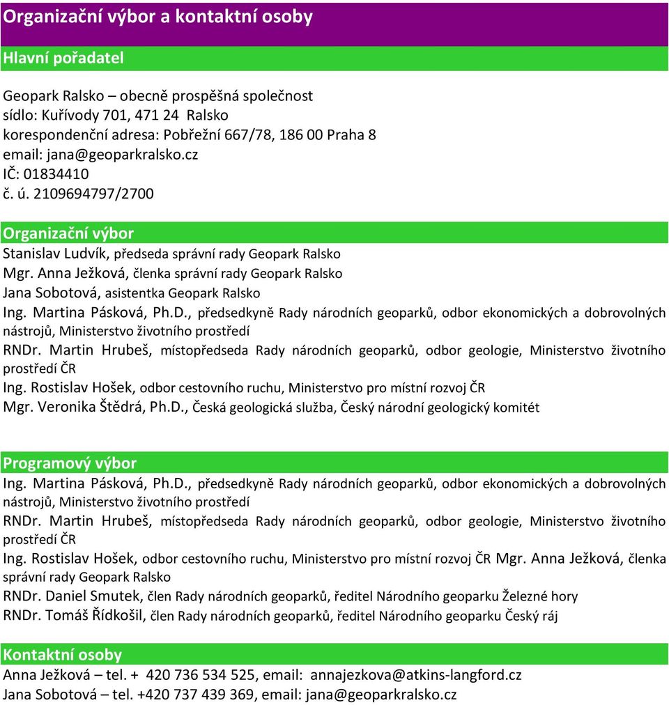 Anna Ježková, členka správní rady Geopark Ralsko Jana Sobotová, asistentka Geopark Ralsko Ing. Martina Pásková, Ph.D.