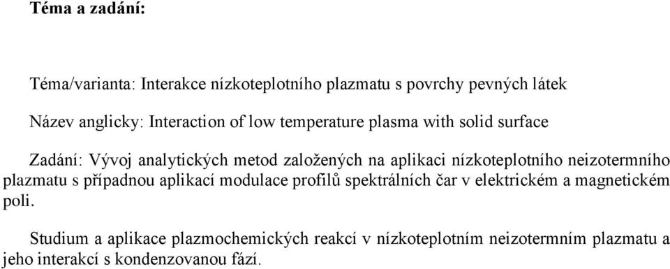 neizotermního plazmatu s případnou aplikací modulace profilů spektrálních čar v elektrickém a magnetickém poli.