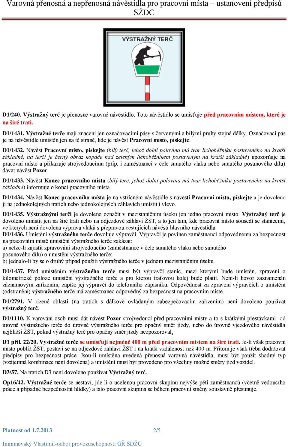 Návěst Pracovní místo, pískejte (bílý terč, jehož dolní polovina má tvar lichoběžníku postaveného na kratší základně, na terči je černý obraz kopáče nad zeleným lichoběžníkem postaveným na kratší