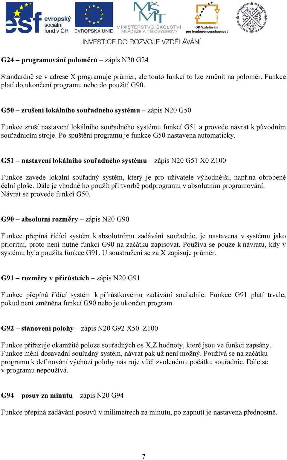 Po spuštění programu je funkce G50 nastavena automaticky.