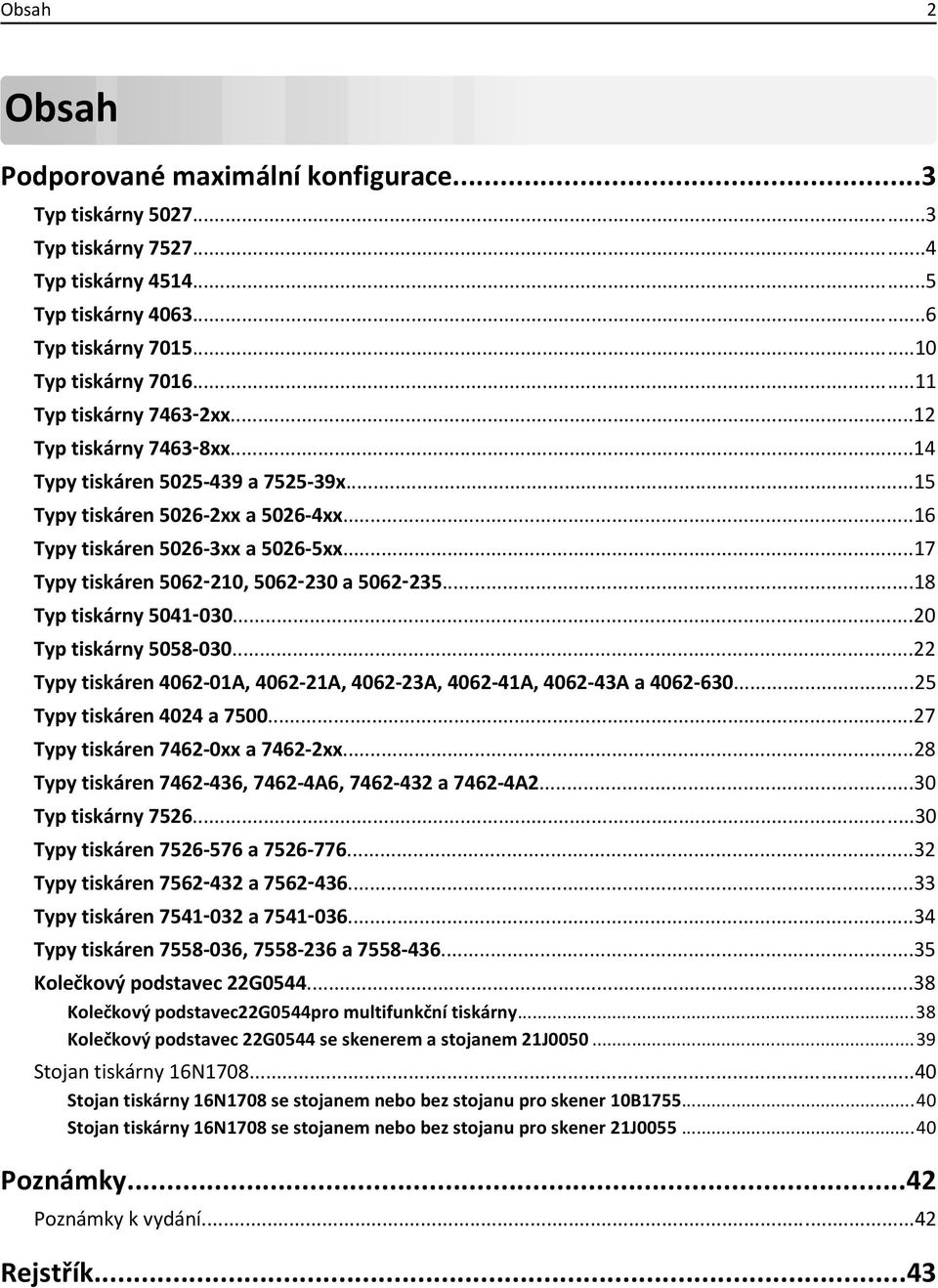 ..17 Typy tiskáren 5062 210, 5062 230 a 5062 235...18 Typ tiskárny 5041 030...20 Typ tiskárny 5058-030...22 Typy tiskáren 4062-01A, 4062-21A, 4062-23A, 4062-41A, 4062-43A a 4062-630.