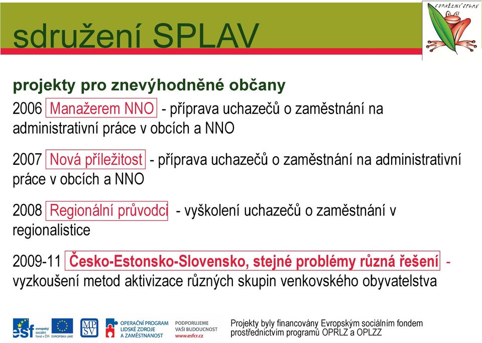 uchazečů o zaměstnání v regionalistice 2009-11 Česko-Estonsko-Slovensko, stejné problémy různá řešení - vyzkoušení metod