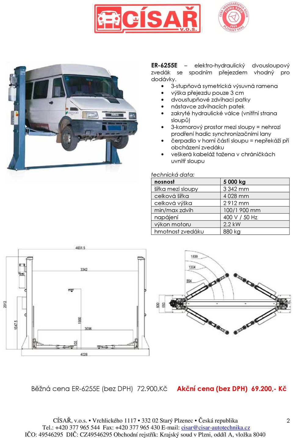 sloupy = nehrozí prodření hadic synchronizačními lany 5000 kg 3 342 mm 4 028 mm 2 912 mm