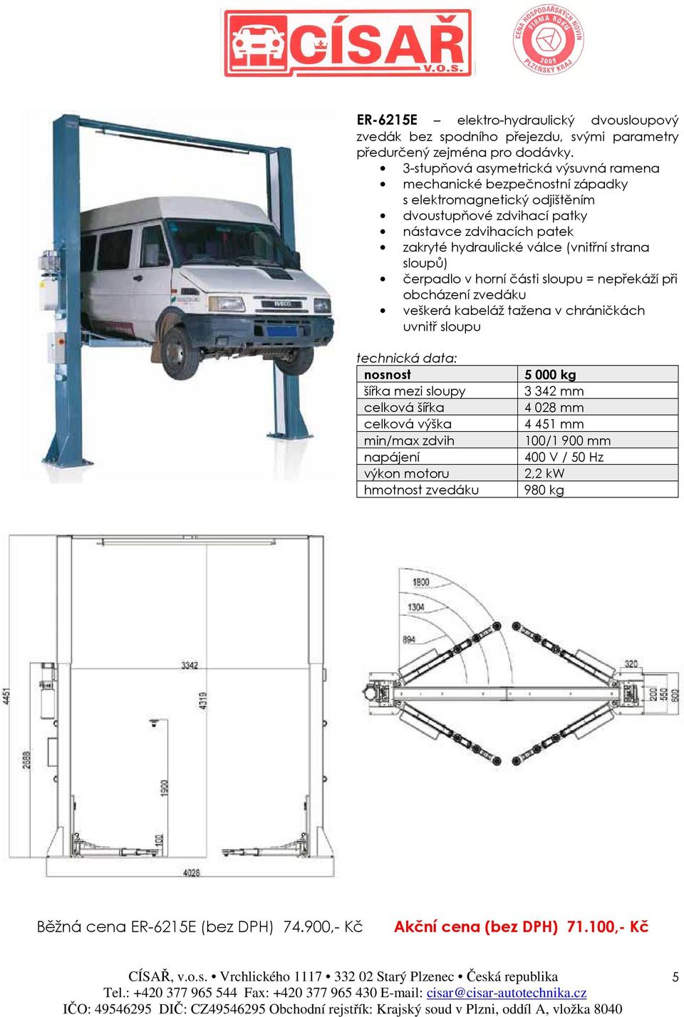 3-stupňová asymetrická výsuvná ramena 5000 kg 3 342 mm 4 028 mm 4 451 mm