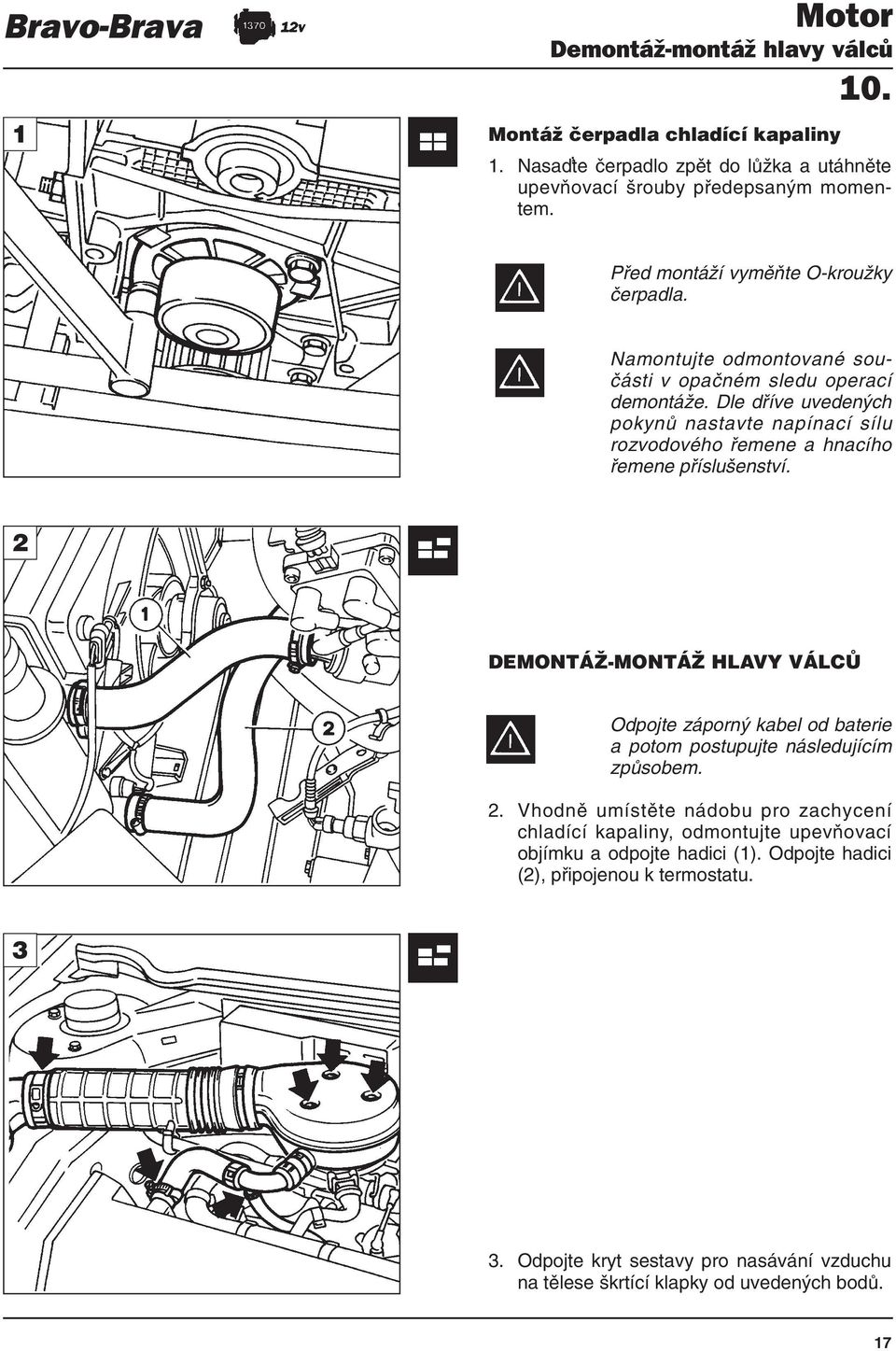 Dle dříve uvedených pokynů nastavte napínací sílu rozvodového řemene a hnacího řemene příslušenství.